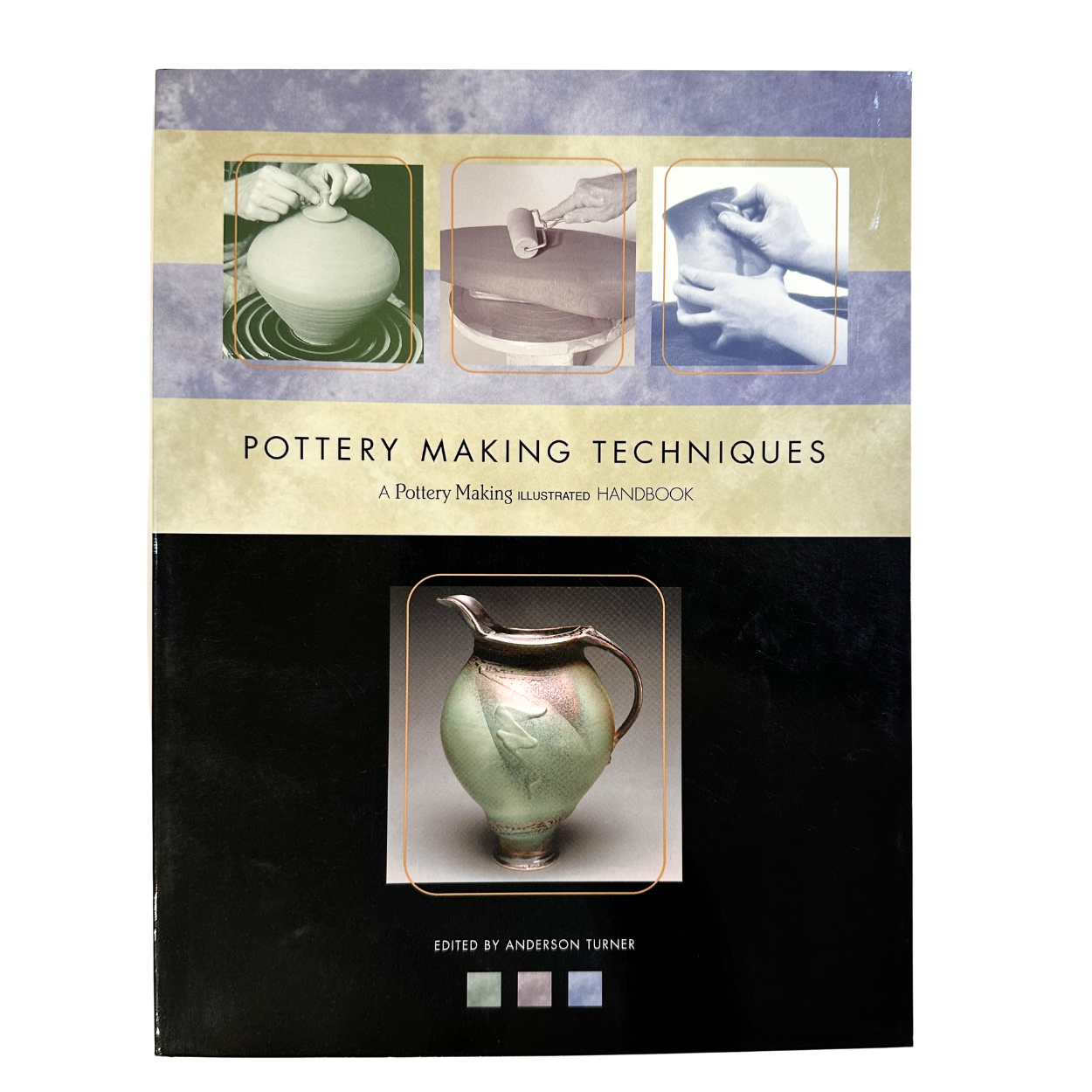 Pottery Making Techniques: A Pottery Making Illustrated Handbook by Anderson Turner (Editor)