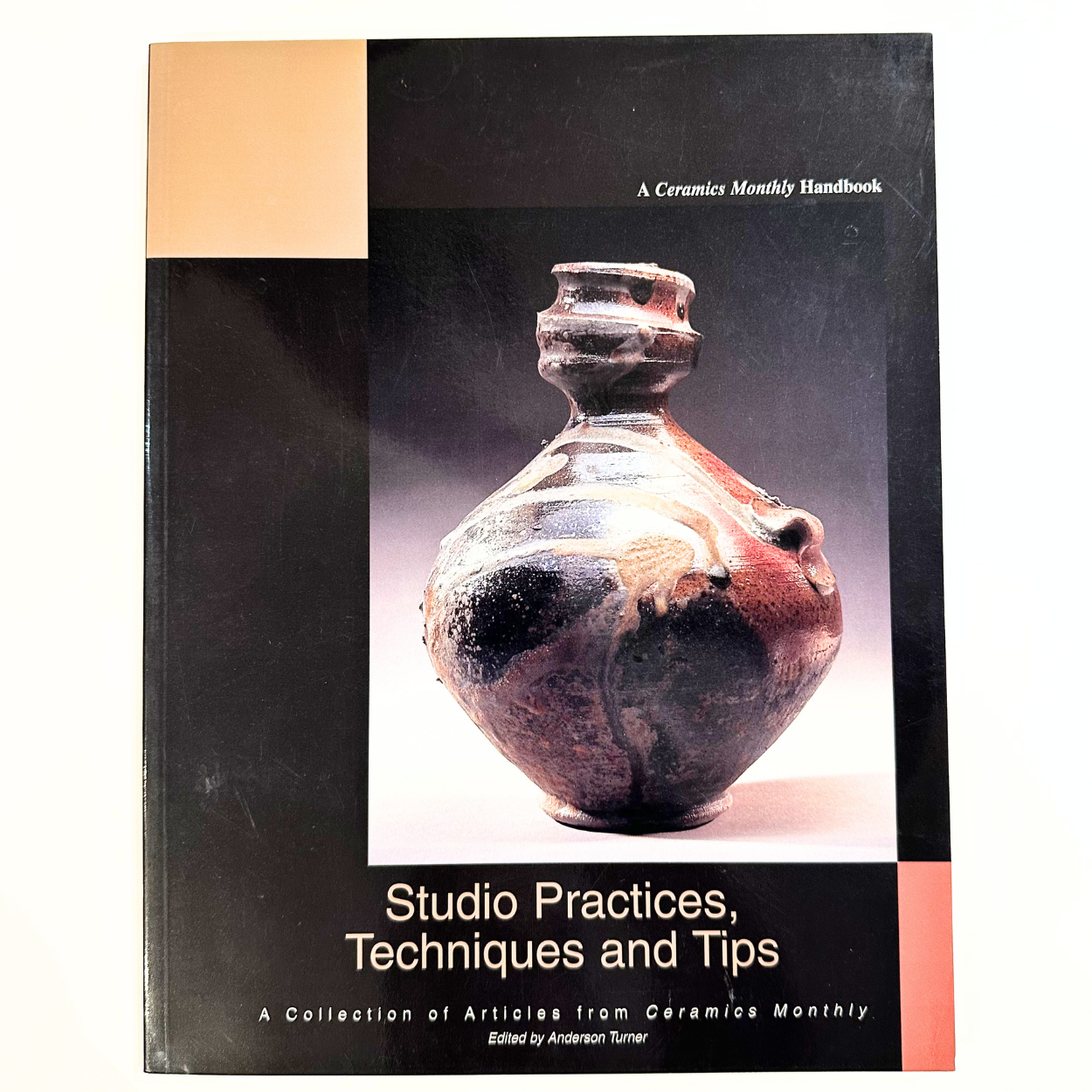 Studio Practices, Techniques and Tips: A Collection of Articles from Ceramics Monthly by Anderson Turner (Editor)